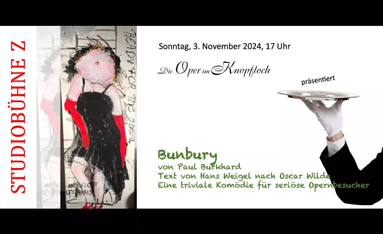 Bunbury - eine triviale Komödie für seriöse Opernbesucher Studiobühne Z, Unterdorfstrasse 12, 8311 Brütten Tickets