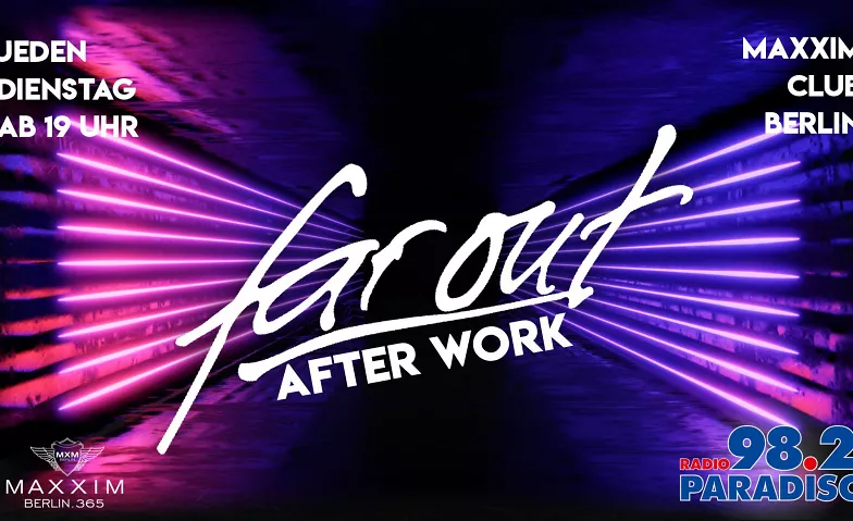 FAR OUT - AFTER WORK ab 19 Uhr Maxxim Club Berlin Billets