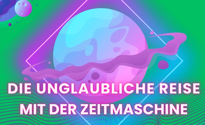 Event-Image for 'Die unglaubliche Reise mit der Zeitmaschine'