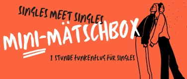 Event-Image for 'Mini-Mätschbox - Singles meet Singles 20-40ig'