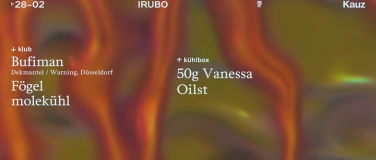 Event-Image for 'IRUBO // Bufiman • Brvna • Fögel • 50g Vanessa • Oilst'