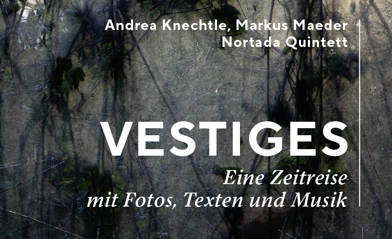 &laquo;Vestiges&raquo; - eine Zeitreise mit Fotos, Texten und Musik ${singleEventLocation} Billets