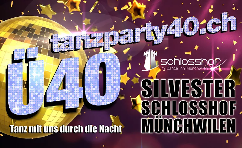 Ü40 PARTY SILVESTERPARTY 2025 SCHLOSSHOF MÜNCHWILEN Dance Inn, Murgtalstrasse 20, 9542 Münchwilen Billets