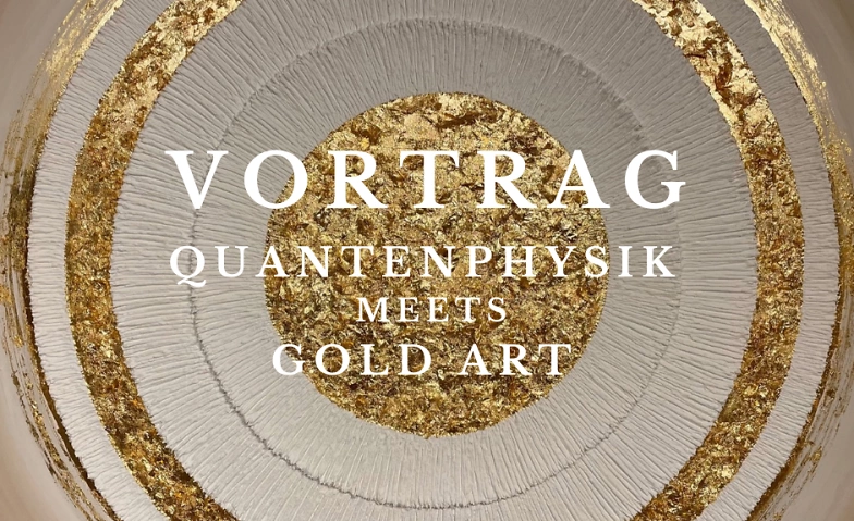 Event-Image for 'Quantenphysik und GoldArt'