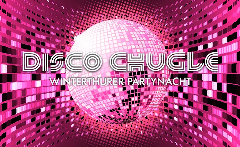 DISCO CHUGLE - Die Winterthurer Partynacht ${singleEventLocation} Tickets