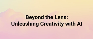 Event-Image for '«Beyond the Lens: Unleashing Creativity with AI»'