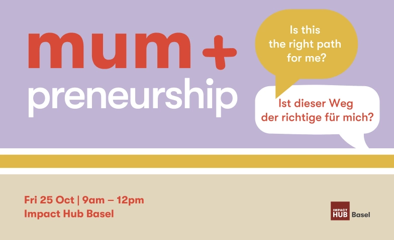 mum+preneurship Impact Hub Basel, Horburgstrasse 105, 4057 Basel Tickets