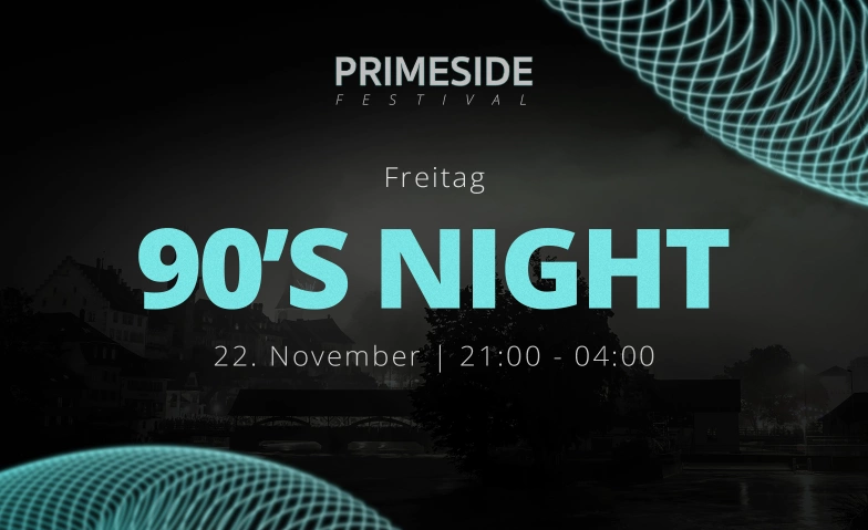 90's Night - PRIMESIDE Festival PRIMESIDE Festival, Wohlerstrasse 4, 5620 Bremgarten Billets