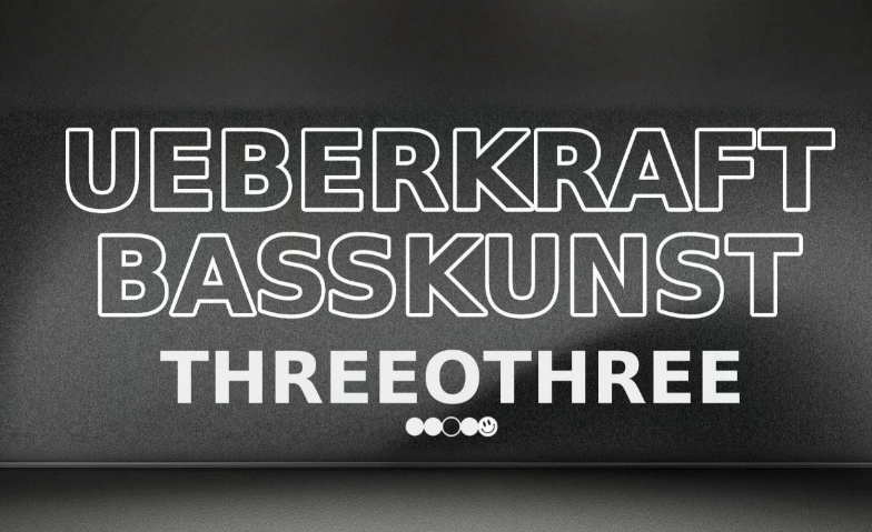 Event-Image for 'BASSKUNST x UEBERKRAFT: THREEOTHREE'