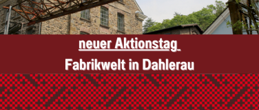 Event-Image for 'Neuer Aktionstag: Fabrikwelt in Dahlerau'